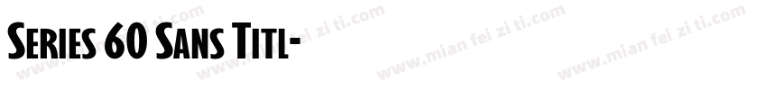 Series 60 Sans Titl字体转换